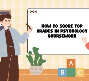 How To Score Top Grades in Psychology Coursework